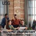 How to Plan a Business Event Organization in China