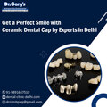 Get a Perfect Smile with Ceramic Dental Cap by Experts in Delhi