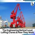 The Engineering Behind Level Luffing Cranes & How They Work