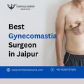 Best Gynecomastia Surgeon in Jaipur for Safe & Effective Results
