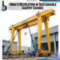 India's Revolution in Sustainable Gantry Cranes