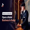 How to Start a Hotel Business in Dubai, UAE