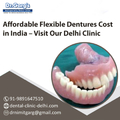 Affordable Flexible Dentures Cost in India Visit Our Delhi Clinic