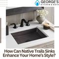 How Can Native Trails Sinks Enhance Your Home style