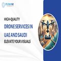 High Quality Drone Services in UAE and Saudi Elevate Your Visuals